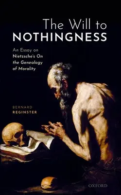 La volontà del nulla: Un saggio sulla Genealogia della morale di Nietzsche - The Will to Nothingness: An Essay on Nietzsche's on the Genealogy of Morality