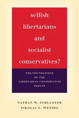 Libertari egoisti e conservatori socialisti? I fondamenti del dibattito libertario-conservatore - Selfish Libertarians and Socialist Conservatives?: The Foundations of the Libertarian-Conservative Debate
