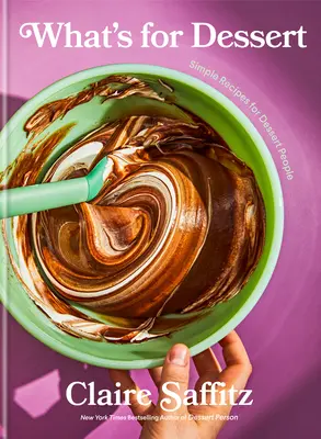 Cosa c'è per il dolce: Ricette semplici per persone da dessert: Un libro di pasticceria - What's for Dessert: Simple Recipes for Dessert People: A Baking Book