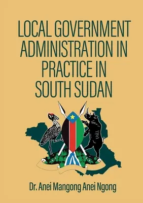 L'amministrazione locale nella pratica del Sud Sudan - Local Government Administration in Practice in South Sudan