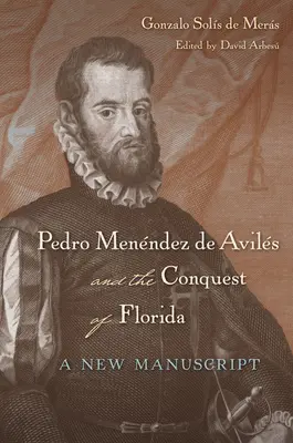 Pedro Menndez de Avils e la conquista della Florida: Un nuovo manoscritto - Pedro Menndez de Avils and the Conquest of Florida: A New Manuscript