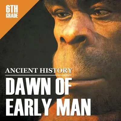 Storia antica di 6ª classe: L'alba dell'uomo primitivo - 6th Grade Ancient History: Dawn of Early Man