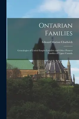 Famiglie dell'Ontario: Genealogie dei lealisti dell'Impero Unito e di altre famiglie di pionieri dell'Alto Canada - Ontarian Families: Genealogies of United Empire Loyalists and Other Pioneer Families of Upper Canada