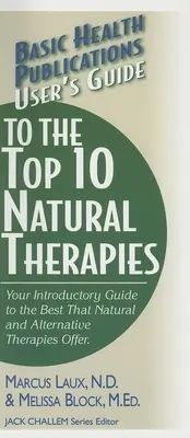 Guida alle 10 principali terapie naturali: La vostra guida introduttiva al meglio che le terapie naturali e alternative offrono - User's Guide to the Top 10 Natural Therapies: Your Introductory Guide to the Best That Natural and Alternative Therapies Offer