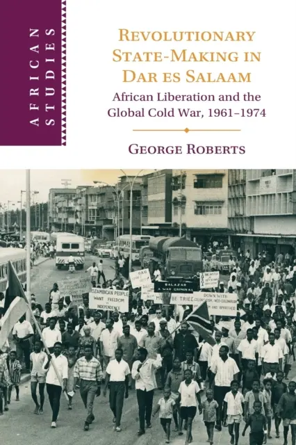 La creazione dello Stato rivoluzionario a Dar es Salaam - Revolutionary State-Making in Dar es Salaam