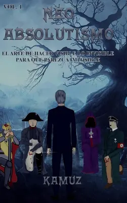 Neoassolutismo Vol. 1: El Arte de Hacer Visible Lo Invisible Para Que Parezca Imposible - Neoabsolutismo Vol. 1: El Arte de Hacer Visible Lo Invisible Para Que Parezca Imposible