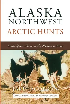 Cacce in Alaska nell'Artico nord-occidentale: Caccia a più specie nell'Artico nord-occidentale - Alaska Northwest Arctic Hunts: Multi-Species Hunts in the Northwest Arctic
