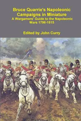 Campagne napoleoniche in miniatura di Bruce Quarrie, una guida per i wargamers alle guerre napoleoniche 1796-1815 - Bruce Quarrie's Napoleonic Campaigns in Miniature a Wargamers' Guide to the Napoleonic Wars 1796-1815