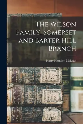 Famiglia Wilson, ramo di Somerset e Barter Hill - The Wilson Family, Somerset and Barter Hill Branch