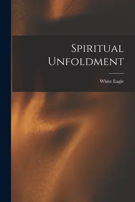 Il dispiegamento spirituale (Aquila Bianca (Spirito)) - Spiritual Unfoldment (White Eagle (Spirit))