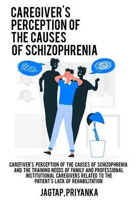 La percezione del caregiver sulle cause della schizofrenia e i bisogni formativi dei caregiver familiari e professionali istituzionali in relazione al paziente - Caregiver's perception of the causes of schizophrenia and the training needs of family and professional institutional caregivers related to the patien