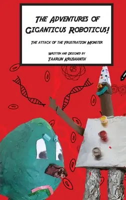 Le avventure di Giganticus Roboticus: L'attacco del mostro della frustrazione - The Adventures of Giganticus Roboticus: Attack of The Frustration Monster