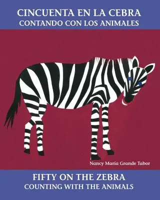Cincuenta En La Cebra / Cinquanta sulla Zebra: Contando con gli animali - Cincuenta En La Cebra / Fifty on the Zebra: Contando Con Los Animales