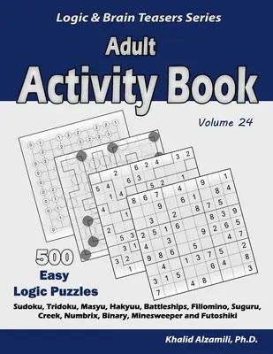 Libro di attività per adulti: 500 facili rompicapi di logica (Sudoku, Tridoku, Masyu, Hakyuu, Battaglie navali, Fillomino, Suguru, Creek, Numbrix, Binary, Minesw - Adult Activity Book: 500 Easy Logic Puzzles (Sudoku, Tridoku, Masyu, Hakyuu, Battleships, Fillomino, Suguru, Creek, Numbrix, Binary, Minesw