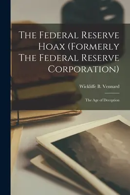 L'imbroglio della Federal Reserve (ex Federal Reserve Corporation): l'era dell'inganno - The Federal Reserve Hoax (formerly The Federal Reserve Corporation): the Age of Deception