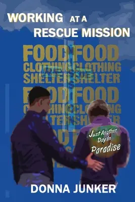 Lavorare in una missione di soccorso: Solo un altro giorno in paradiso - Working at a Rescue Mission: Just Another Day in Paradise