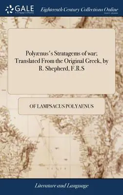 Gli stratagemmi di guerra di Polino; tradotti dall'originale greco, da R. Shepherd, F.R.S. - Polynus's Stratagems of war; Translated From the Original Greek, by R. Shepherd, F.R.S