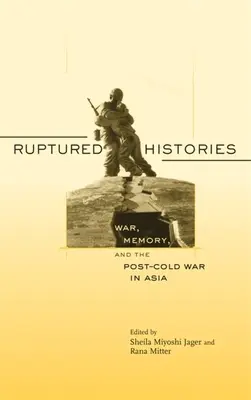 Storie spezzate: Guerra, memoria e dopoguerra in Asia - Ruptured Histories: War, Memory, and the Post-Cold War in Asia