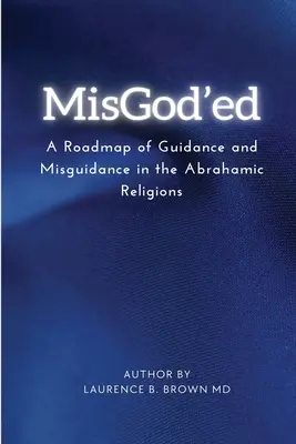 Misgod'ed una tabella di marcia di guida e di errore all'interno delle religioni abramitiche - Misgod'ed a Roadmap of Guidance and Misguidance Within the Abrahamic Religions