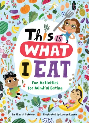 Questo è ciò che mangio: Attività divertenti per un'alimentazione consapevole - This Is What I Eat: Fun Activities for Mindful Eating