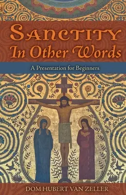 La santità in altre parole: Una presentazione per principianti - Sanctity in Other Words: A Presentation for Beginners