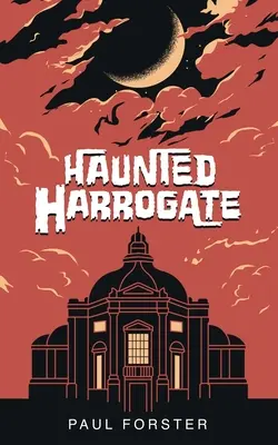 Harrogate infestata - Haunted Harrogate