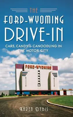 Il drive-in Ford-Wyoming: Auto, caramelle e canoodling nella città dei motori - The Ford-Wyoming Drive-In: Cars, Candy & Canoodling in the Motor City