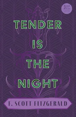 Tenera è la notte: Con il saggio introduttivo 'La letteratura dell'età del jazz della generazione perduta' (Read & Co. Classics Edition) - Tender Is the Night: With the Introductory Essay 'The Jazz Age Literature of the Lost Generation' (Read & Co. Classics Edition)