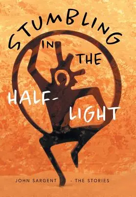 Inciampando nella penombra: John Sargent - Le storie - Stumbling in the Half-Light: John Sargent - The Stories