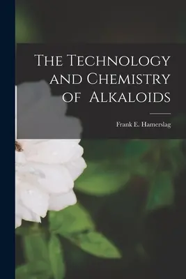 La tecnologia e la chimica degli alcaloidi - The Technology and Chemistry of Alkaloids