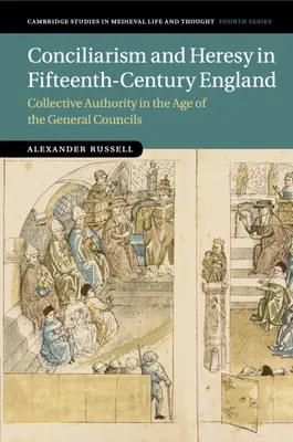 Conciliarismo ed eresia nell'Inghilterra del XV secolo: L'autorità collettiva nell'epoca dei concili generali - Conciliarism and Heresy in Fifteenth-Century England: Collective Authority in the Age of the General Councils
