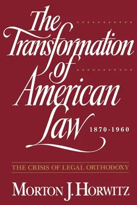 La trasformazione del diritto americano, 1870-1960: La crisi dell'ortodossia giuridica - The Transformation of American Law, 1870-1960: The Crisis of Legal Orthodoxy