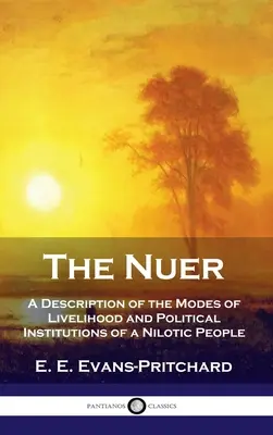 Nuer: descrizione delle modalità di vita e delle istituzioni politiche di un popolo nilotico - Nuer: A Description of the Modes of Livelihood and Political Institutions of a Nilotic People