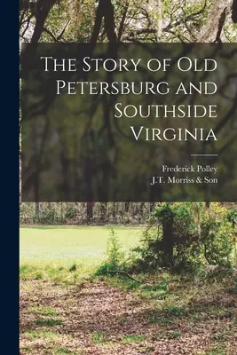 La storia della vecchia Petersburg e della Virginia meridionale - The Story of Old Petersburg and Southside Virginia