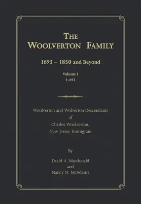 La famiglia Woolverton: 1693 - 1850 e oltre, Volume I - The Woolverton Family: 1693 - 1850 and Beyond, Volume I