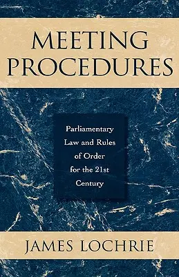 Procedure di riunione: Diritto parlamentare e regole dell'ordine per il XXI secolo - Meeting Procedures: Parliamentary Law and Rules of Order for the 21st Century