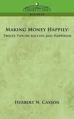 Fare soldi felicemente: Dodici consigli per il successo e la felicità - Making Money Happily: Twelve Tips on Success and Happiness