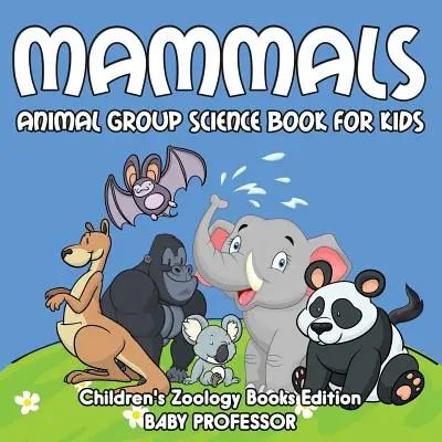 Mammiferi: Libro di scienze sui gruppi di animali per bambini Edizione libri di zoologia per bambini - Mammals: Animal Group Science Book For Kids Children's Zoology Books Edition