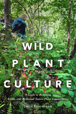 Cultura delle piante selvatiche: Una guida al ripristino delle comunità di piante autoctone commestibili e medicinali - Wild Plant Culture: A Guide to Restoring Edible and Medicinal Native Plant Communities
