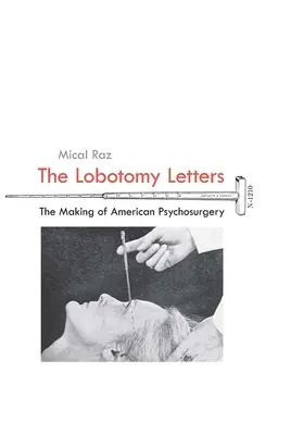 Le lettere sulla lobotomia: La creazione della psicochirurgia americana - The Lobotomy Letters: The Making of American Psychosurgery