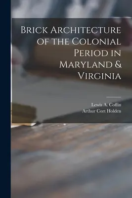 Architettura in mattoni del periodo coloniale nel Maryland e in Virginia (Coffin Lewis a. (Lewis Augustus) B.) - Brick Architecture of the Colonial Period in Maryland & Virginia (Coffin Lewis a. (Lewis Augustus) B.)