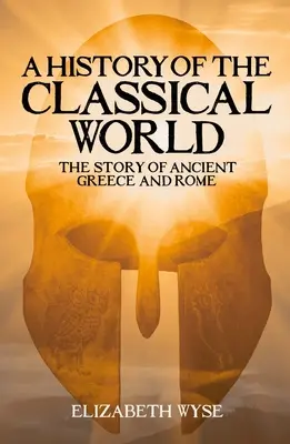 Storia del mondo classico: La storia dell'antica Grecia e di Roma - A History of the Classical World: The Story of Ancient Greece and Rome