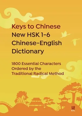 Le chiavi del cinese Nuovo dizionario cinese-inglese HSK 1-6: 1800 caratteri essenziali ordinati secondo il metodo tradizionale radicale - Keys to Chinese New HSK 1-6 Chinese-English Dictionary: 1800 Essential Characters Ordered by the Traditional Radical Method