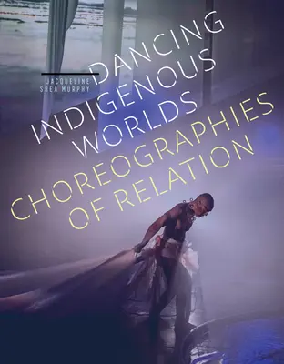 Mondi indigeni danzanti: coreografie di relazione - Dancing Indigenous Worlds: Choreographies of Relation