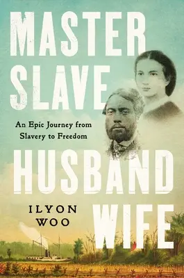 Padrone Schiavo Marito Moglie: un viaggio epico dalla schiavitù alla libertà - Master Slave Husband Wife: An Epic Journey from Slavery to Freedom