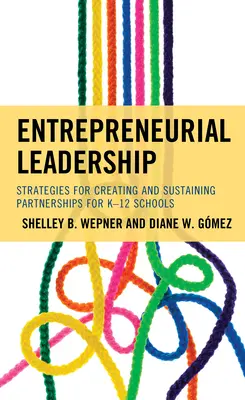 Leadership imprenditoriale: Strategie per la creazione e il mantenimento di partenariati per le scuole K-12 - Entrepreneurial Leadership: Strategies for Creating and Sustaining Partnerships for K-12 Schools