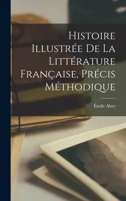 Storia illustrata della littatura francese, testo di sintesi - Histoire illustre de la littrature franaise, prcis mthodique