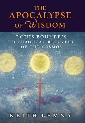 L'apocalisse della saggezza: Il recupero teologico del cosmo di Louis Bouyer - The Apocalypse of Wisdom: Louis Bouyer's Theological Recovery of the Cosmos