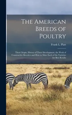 Le razze americane di pollame: La loro origine, la storia del loro sviluppo, il lavoro degli allevatori e il modo in cui accoppiare ogni varietà di pollame. - The American Breeds of Poultry: Their Origin, History of Their Development, the Work of Constructive Breeders and How to Mate Each of the Varieties fo