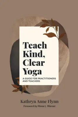 Insegnare uno yoga gentile e chiaro: una guida per praticanti e insegnanti - Teach Kind, Clear Yoga: A Guide for Practitioners and Teachers